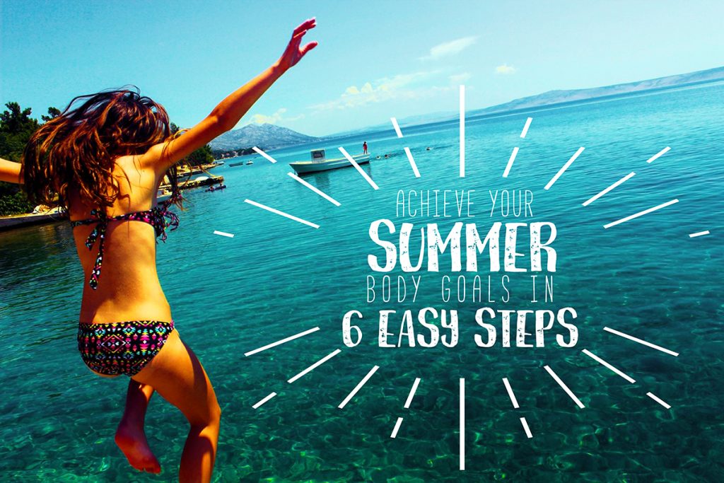 Achieve Your Summer Body Goals in 6 Easy Steps