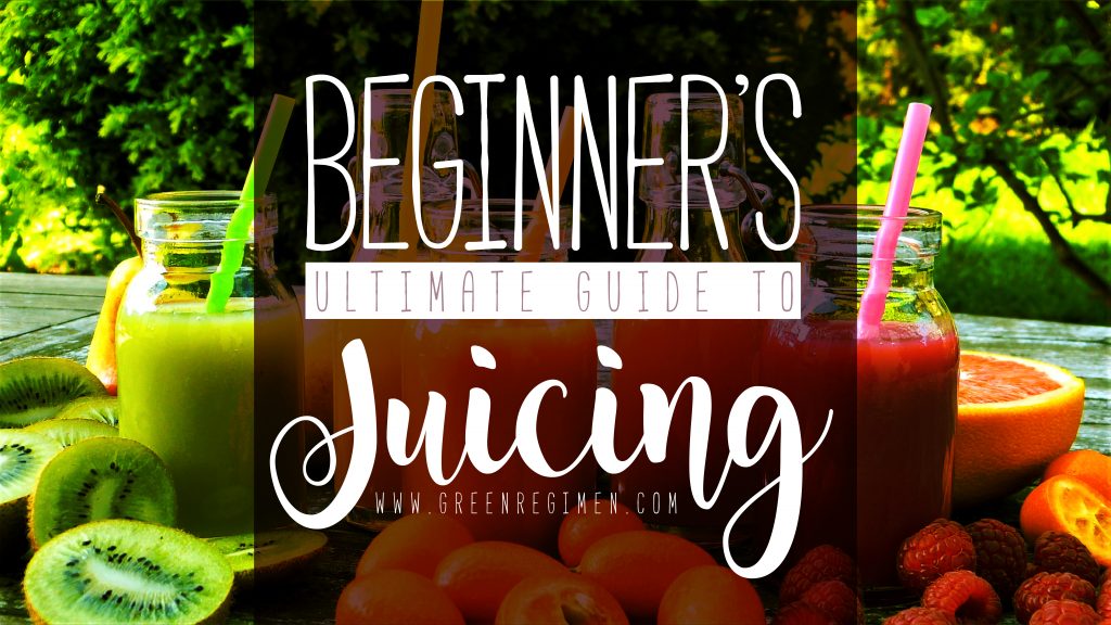 Beginner's Ultimate Guide to Juicing