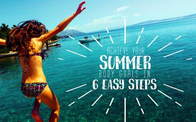 Summer Body Goals: How to Achieve it in 6 Easy Steps
